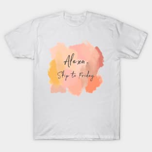 Alexa, Skip To Friday! T-Shirt